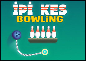 İpi keserek bowling topunu serbest bırakmaya ve bowling kukalarını devirmeye devam ediyoruz